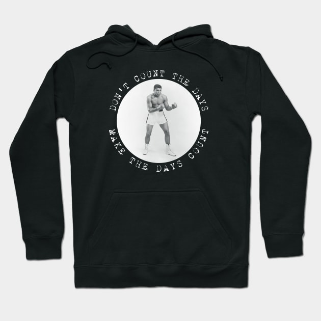 Muhammad Ali - Don't count the days. Make the days count. Hoodie by Barn Shirt USA